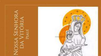Nossa Senhora da Vitória – “Primaz e excelsa patrona do sertão do Piauí” Nossa Senhora da Vitória – “Primaz e excelsa patrona do sertão do Piauí”