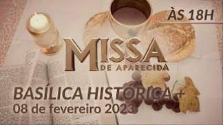 Basílica Histórica de Aparecida 18h - 08/02/2023 Basílica Histórica de Aparecida 18h - 08/02/2023