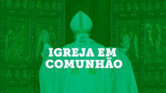 Especial Igreja em Comunhão