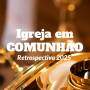 Igreja em Comunhão: Retrospectiva 2025