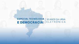 Especial Tecnologia e Democracia: 30 anos da Urna Eletrônica